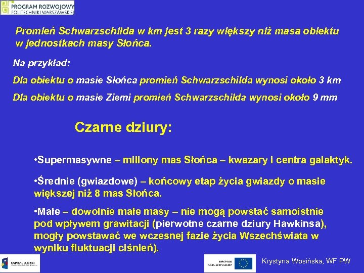 Promień Schwarzschilda w km jest 3 razy większy niż masa obiektu w jednostkach masy