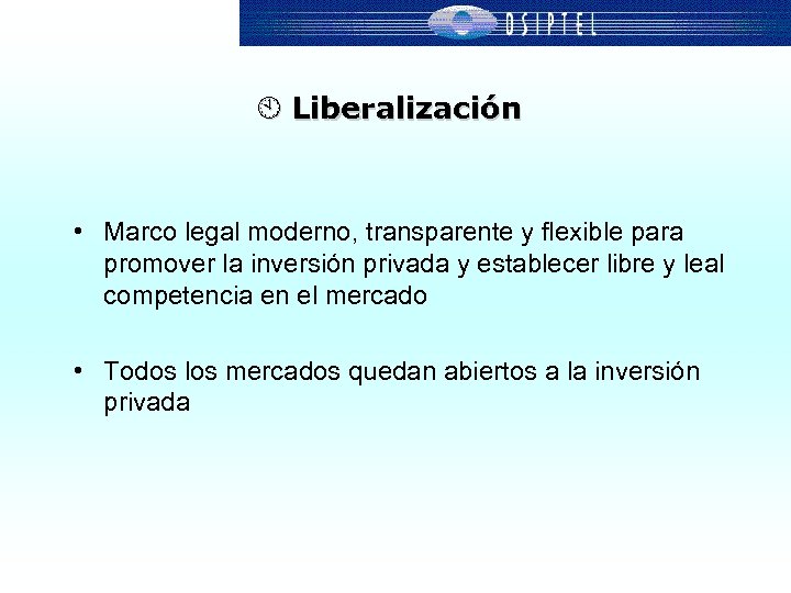 À Liberalización • Marco legal moderno, transparente y flexible para promover la inversión privada