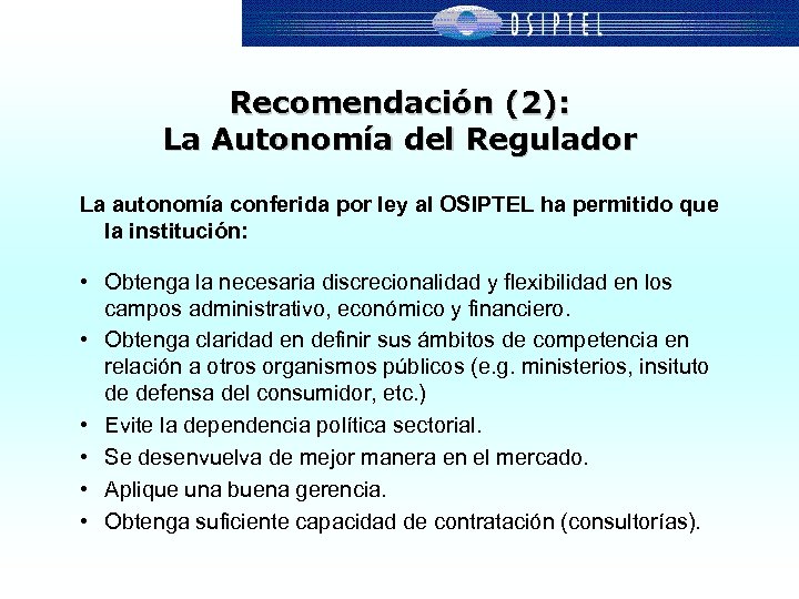 Recomendación (2): La Autonomía del Regulador La autonomía conferida por ley al OSIPTEL ha