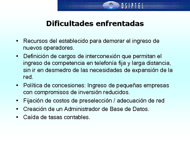 Dificultades enfrentadas • Recursos del establecido para demorar el ingreso de nuevos operadores. •