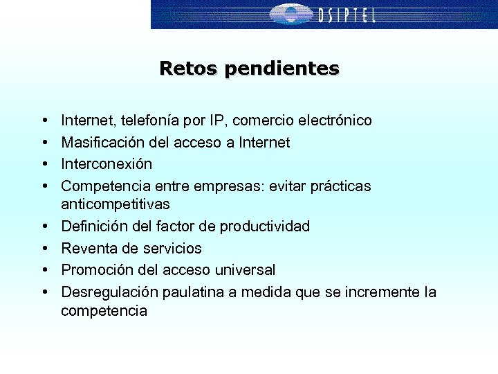 Retos pendientes • • Internet, telefonía por IP, comercio electrónico Masificación del acceso a