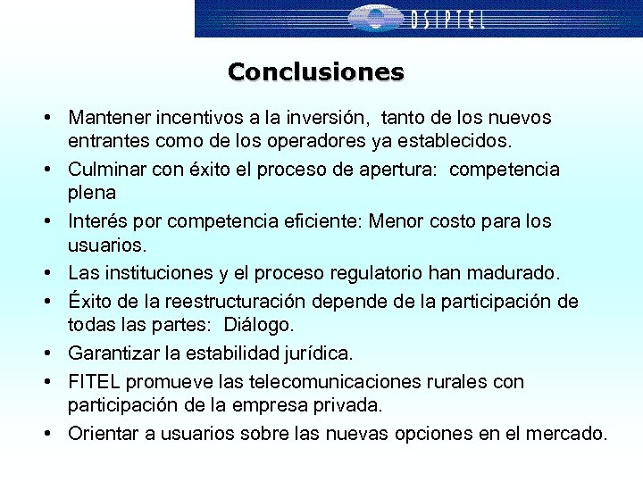 Conclusiones • Mantener incentivos a la inversión, tanto de los nuevos entrantes como de