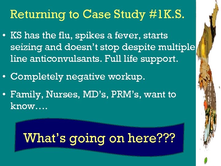 Returning to Case Study #1 K. S. • KS has the flu, spikes a