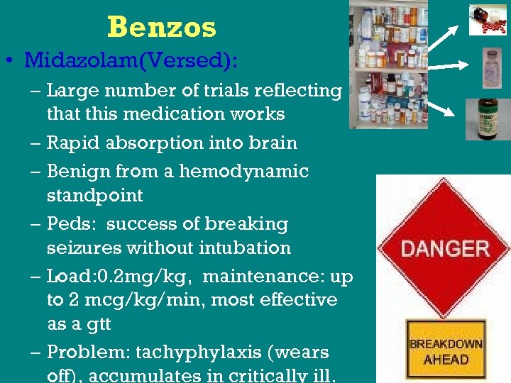 Benzos • Midazolam(Versed): – Large number of trials reflecting that this medication works –