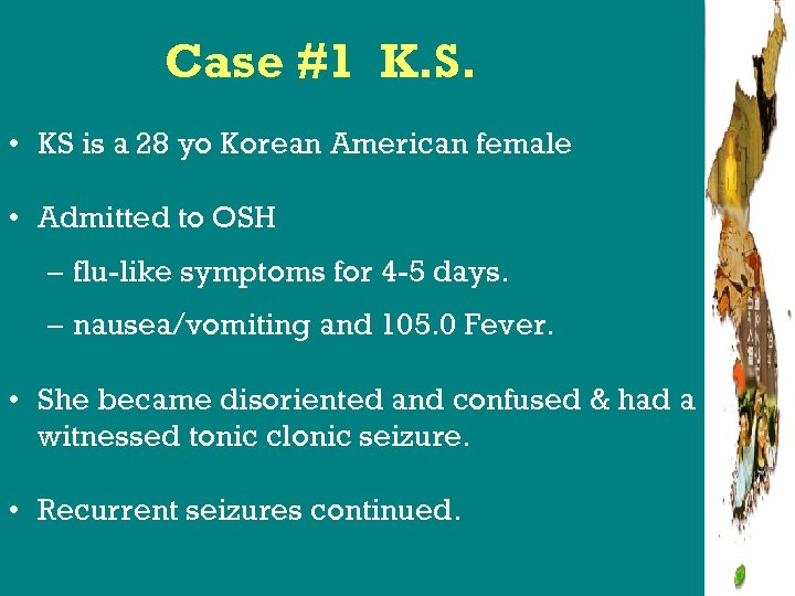 Case #1 K. S. • KS is a 28 yo Korean American female •