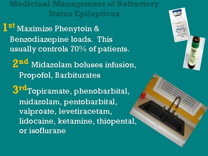 Medicinal Management of Refractory Status Epilepticus 1 st Maximize Phenytoin & Benzodiazepine loads. This