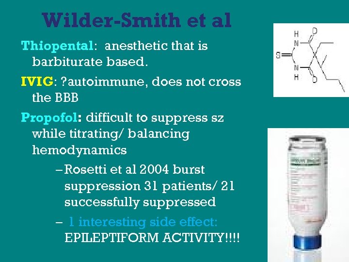 Wilder-Smith et al Thiopental: anesthetic that is barbiturate based. IVIG: ? autoimmune, does not