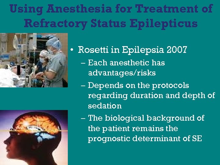 Using Anesthesia for Treatment of Refractory Status Epilepticus • Rosetti in Epilepsia 2007 –