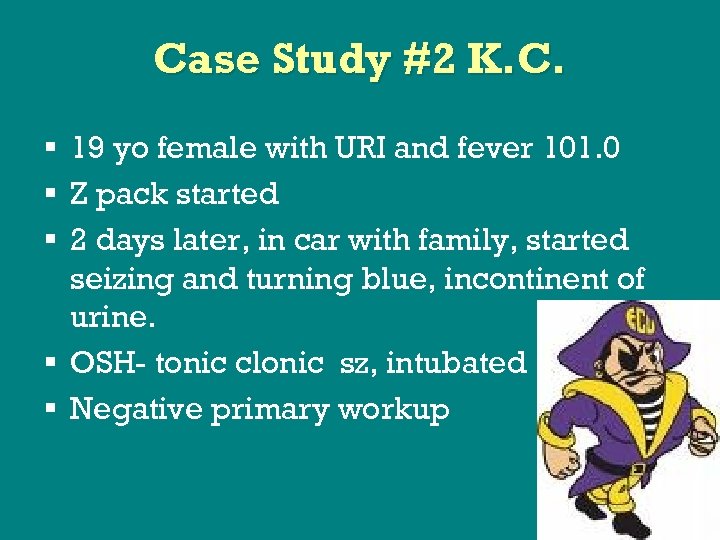 Case Study #2 K. C. § 19 yo female with URI and fever 101.