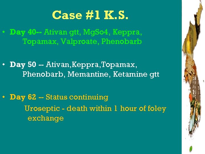 Case #1 K. S. • Day 40 -- Ativan gtt, Mg. So 4, Keppra,