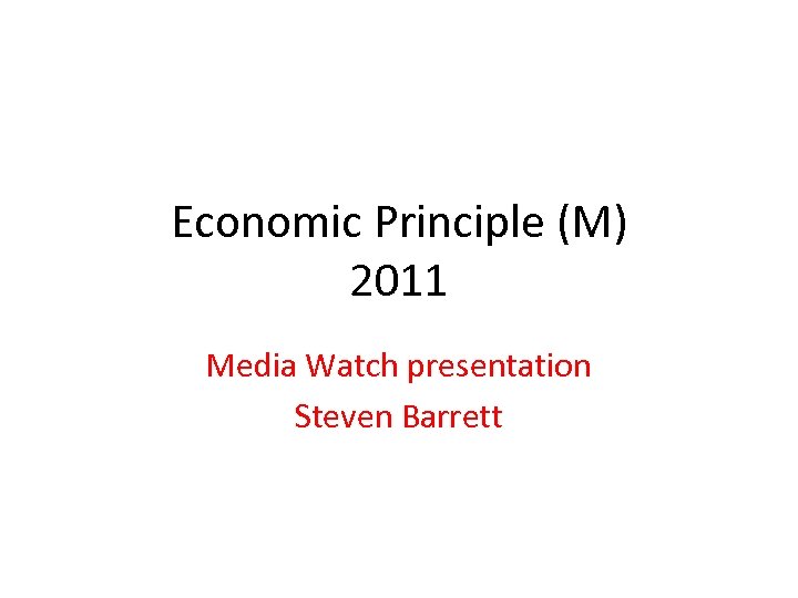 Economic Principle (M) 2011 Media Watch presentation Steven Barrett 