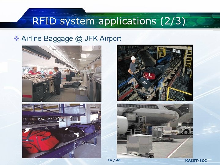 RFID system applications (2/3) v Airline Baggage @ JFK Airport 16 / 48 KAIST-ICC