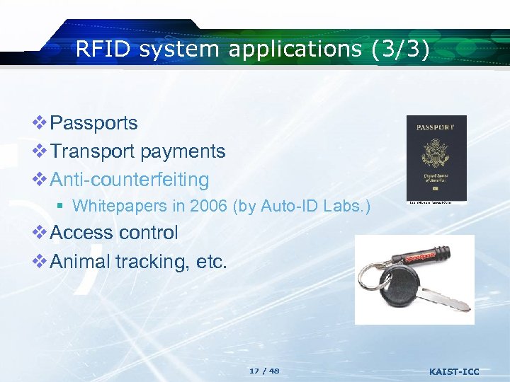 RFID system applications (3/3) v Passports v Transport payments v Anti-counterfeiting § Whitepapers in