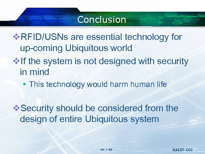 Conclusion v. RFID/USNs are essential technology for up-coming Ubiquitous world v. If the system