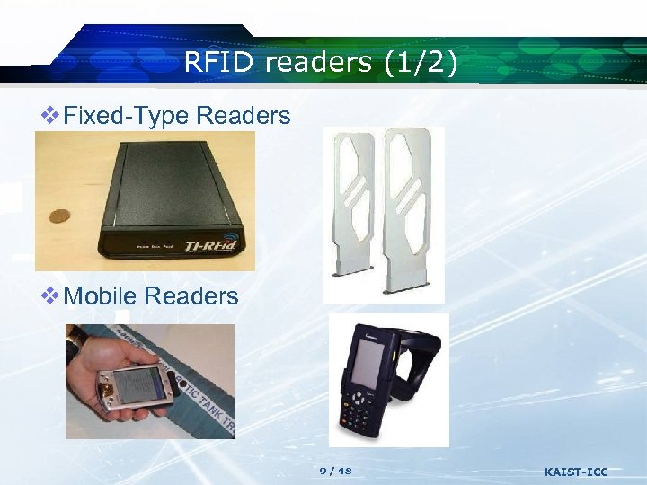 RFID readers (1/2) v Fixed-Type Readers v Mobile Readers 9 / 48 KAIST-ICC 