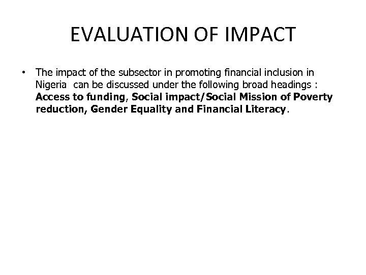 EVALUATION OF IMPACT • The impact of the subsector in promoting financial inclusion in
