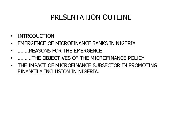 PRESENTATION OUTLINE • • • INTRODUCTION EMERGENCE OF MICROFINANCE BANKS IN NIGERIA ……. .