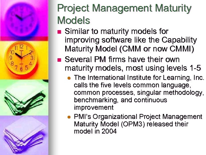 Project Management Maturity Models n n Similar to maturity models for improving software like