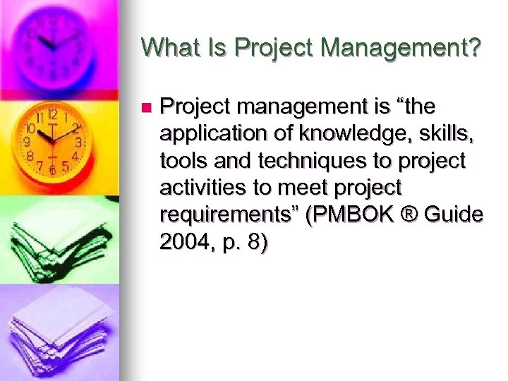 What Is Project Management? n Project management is “the application of knowledge, skills, tools