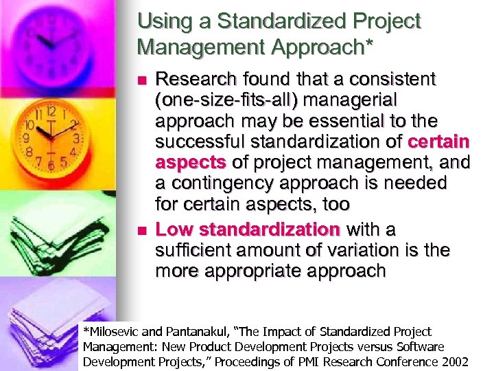 Using a Standardized Project Management Approach* n n Research found that a consistent (one-size-fits-all)