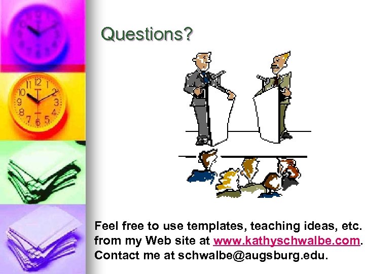Questions? Feel free to use templates, teaching ideas, etc. from my Web site at