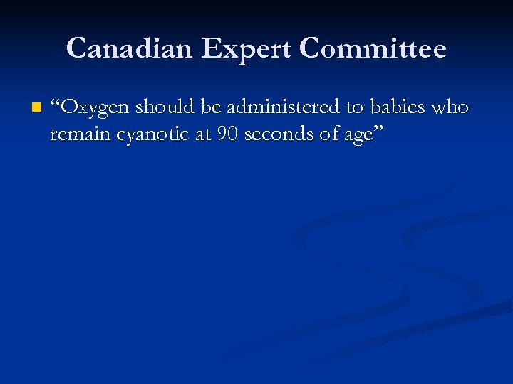 Canadian Expert Committee n “Oxygen should be administered to babies who remain cyanotic at