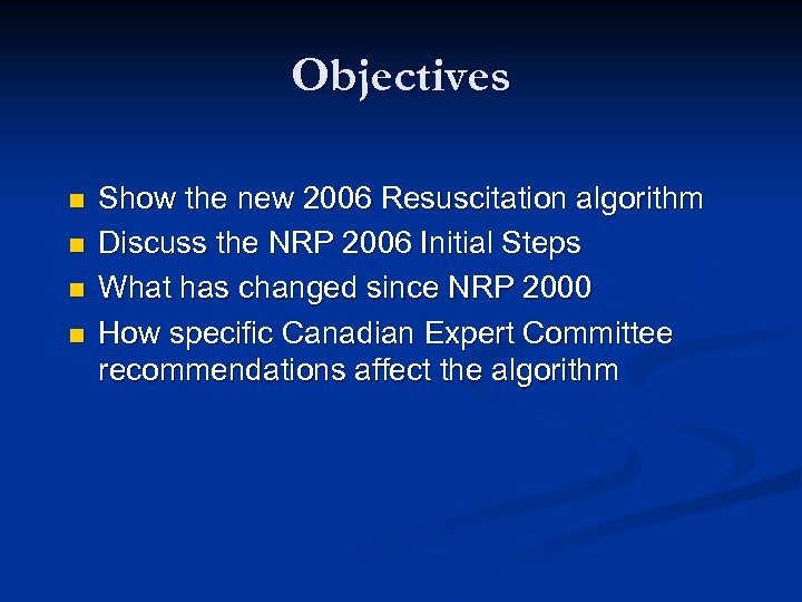 Objectives n n Show the new 2006 Resuscitation algorithm Discuss the NRP 2006 Initial