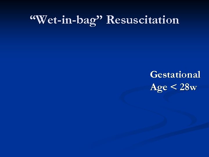 “Wet-in-bag” Resuscitation Gestational Age < 28 w 