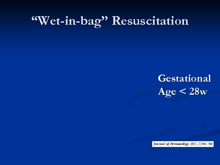 “Wet-in-bag” Resuscitation Gestational Age < 28 w 