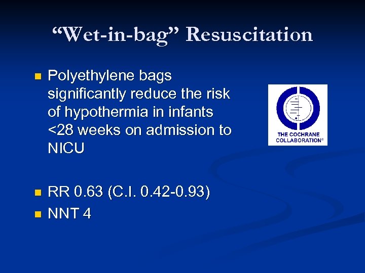 “Wet-in-bag” Resuscitation n Polyethylene bags significantly reduce the risk of hypothermia in infants <28