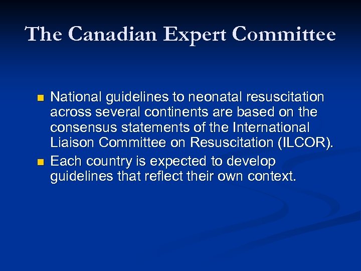 The Canadian Expert Committee n n National guidelines to neonatal resuscitation across several continents