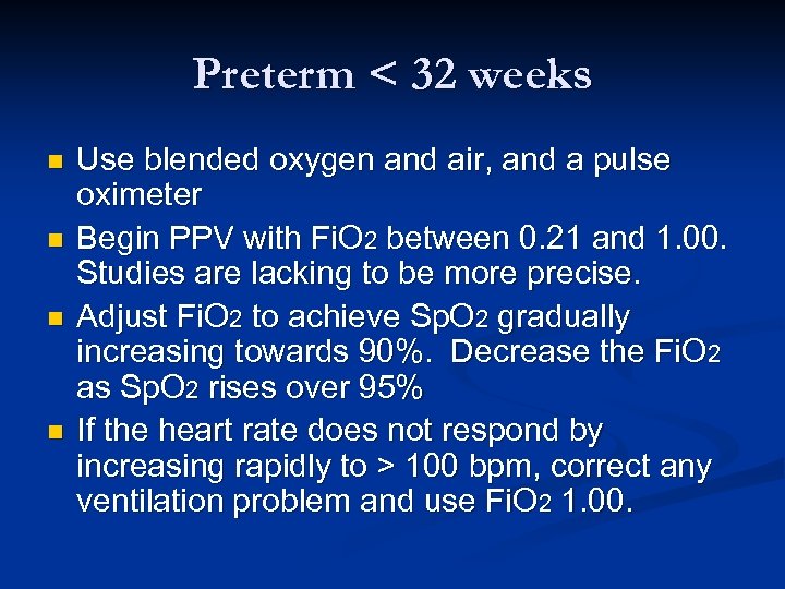 Preterm < 32 weeks n n Use blended oxygen and air, and a pulse