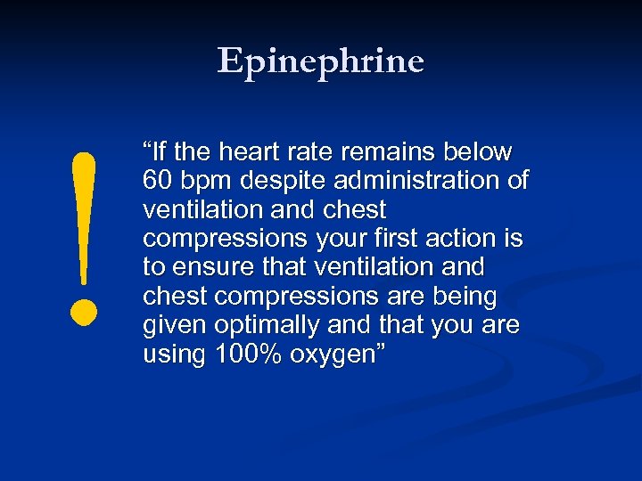 Epinephrine ! “If the heart rate remains below 60 bpm despite administration of ventilation