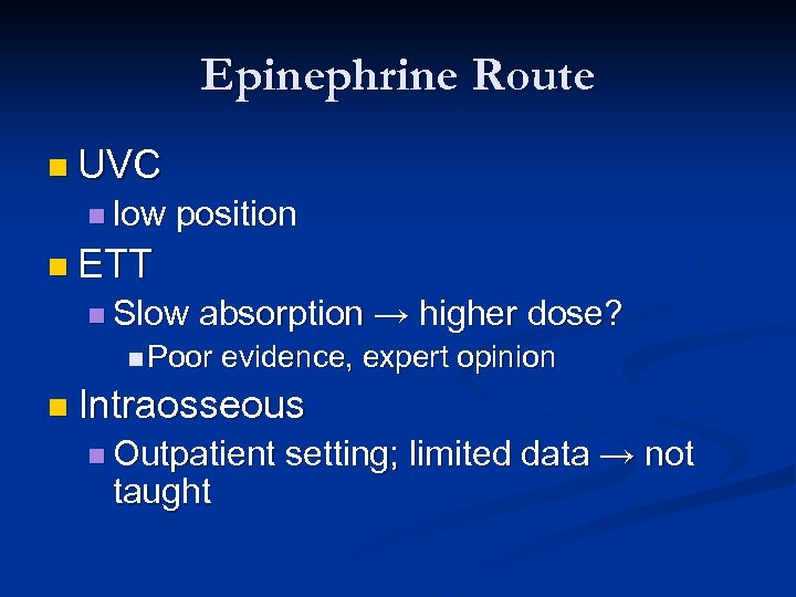 Epinephrine Route n UVC n low position n ETT n Slow absorption → higher