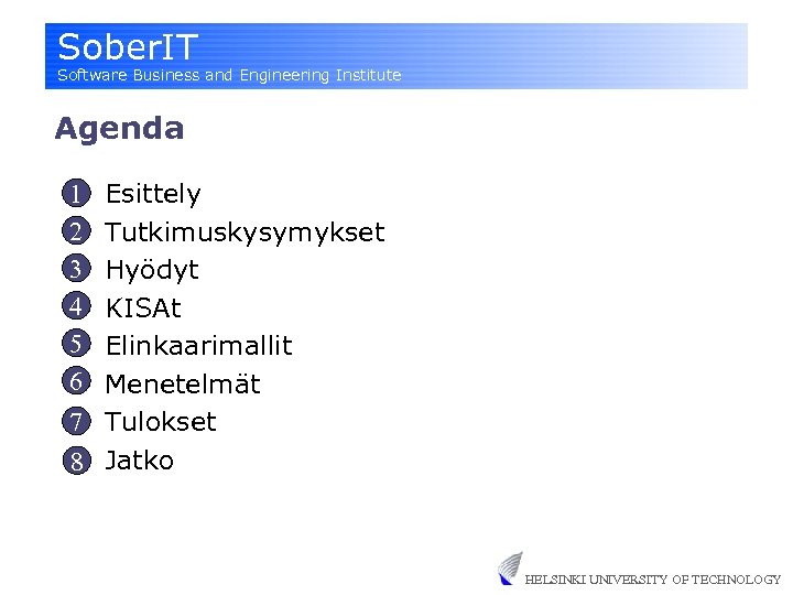 Sober. IT Software Business and Engineering Institute Agenda Esittely Tutkimuskysymykset Hyödyt KISAt Elinkaarimallit Menetelmät