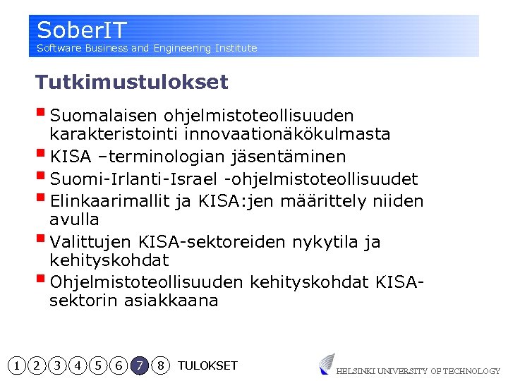 Sober. IT Software Business and Engineering Institute Tutkimustulokset § Suomalaisen ohjelmistoteollisuuden karakteristointi innovaationäkökulmasta §