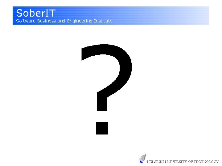 Sober. IT Software Business and Engineering Institute HELSINKI UNIVERSITY OF TECHNOLOGY 