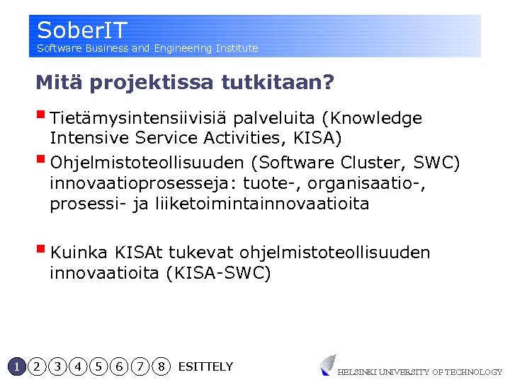 Sober. IT Software Business and Engineering Institute Mitä projektissa tutkitaan? § Tietämysintensiivisiä palveluita (Knowledge