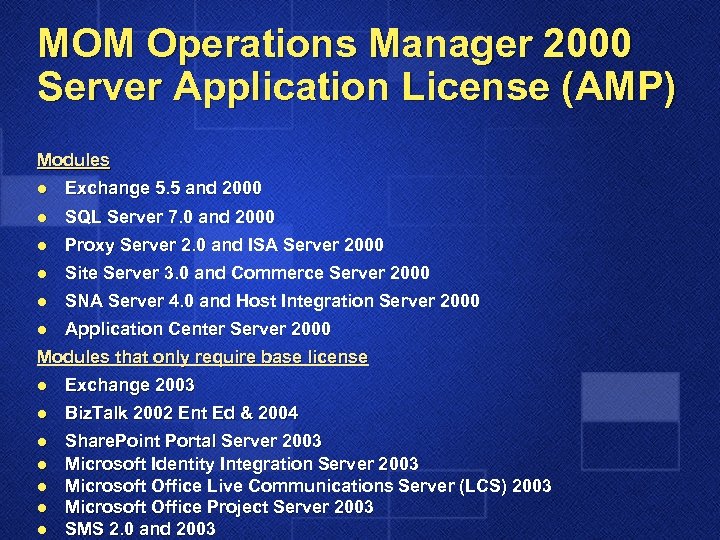 MOM Operations Manager 2000 Server Application License (AMP) Modules l Exchange 5. 5 and