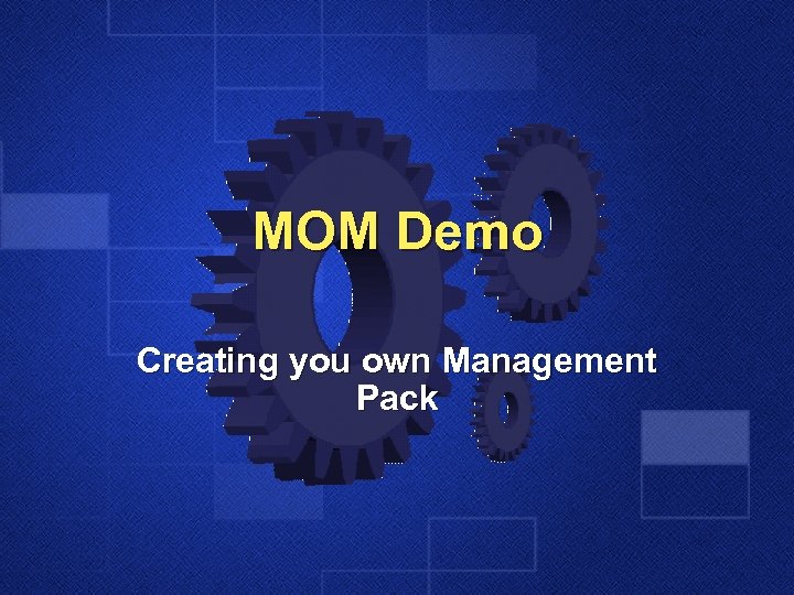 MOM Demo Creating you own Management Pack 