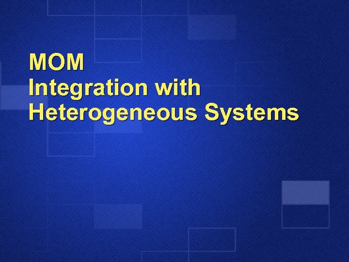 MOM Integration with Heterogeneous Systems 