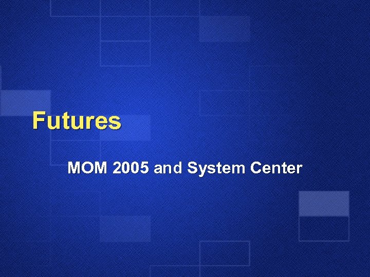 Futures MOM 2005 and System Center 