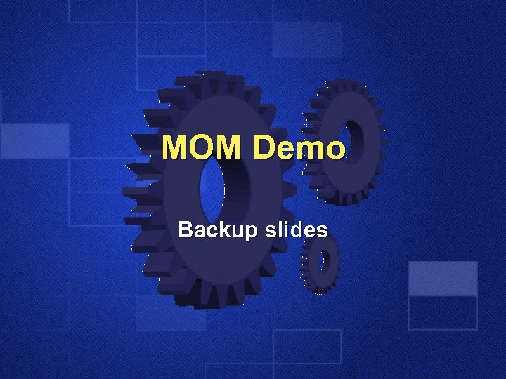 MOM Demo Backup slides 