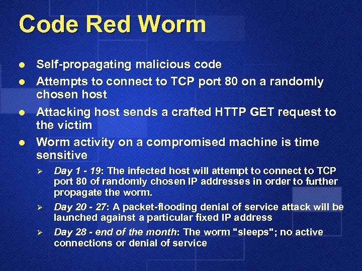 Code Red Worm l l Self-propagating malicious code Attempts to connect to TCP port