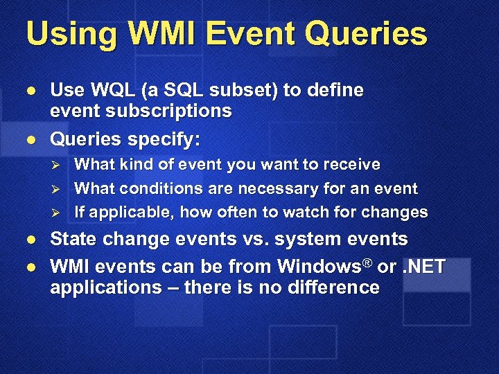 Using WMI Event Queries l l Use WQL (a SQL subset) to define event