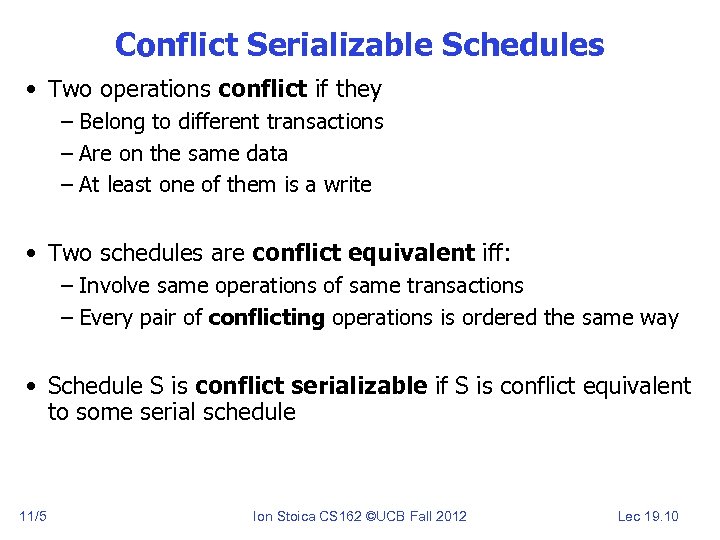 Conflict Serializable Schedules • Two operations conflict if they – Belong to different transactions