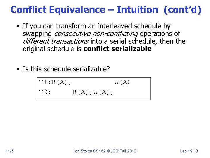 Conflict Equivalence – Intuition (cont’d) • If you can transform an interleaved schedule by