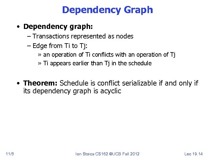 Dependency Graph • Dependency graph: – Transactions represented as nodes – Edge from Ti