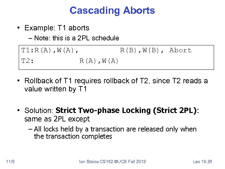 Cascading Aborts • Example: T 1 aborts – Note: this is a 2 PL
