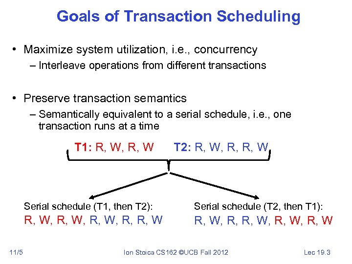 Goals of Transaction Scheduling • Maximize system utilization, i. e. , concurrency – Interleave